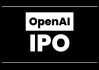 OpenAI准备在几天或几周内提交IPO文件